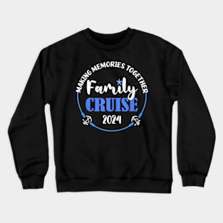 Family Vacation 2024 Making Memories Together Family Cruise Crewneck Sweatshirt